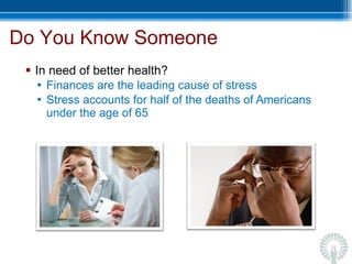 In need of better health? Finances are the leading cause of stress Stress accounts for half of the deaths of Americans under the age of 65 Do You Know Someone 