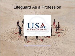 Lifeguard As a Profession
http://usamanagement.com
 