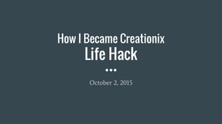 How I Became Creationix
Life Hack
October 2, 2015
 