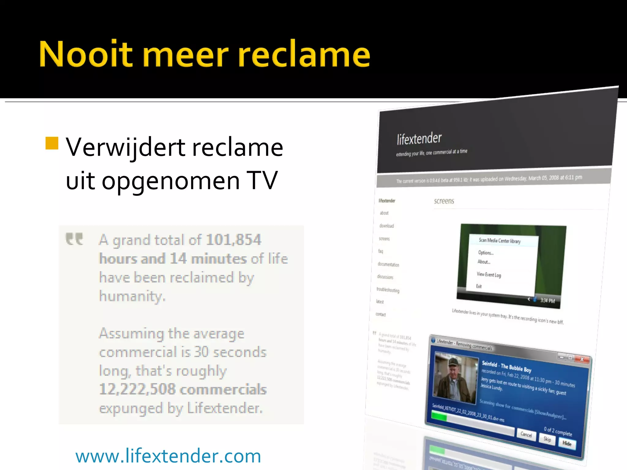  Verwijdert reclame
uit opgenomen TV
www.lifextender.com
 