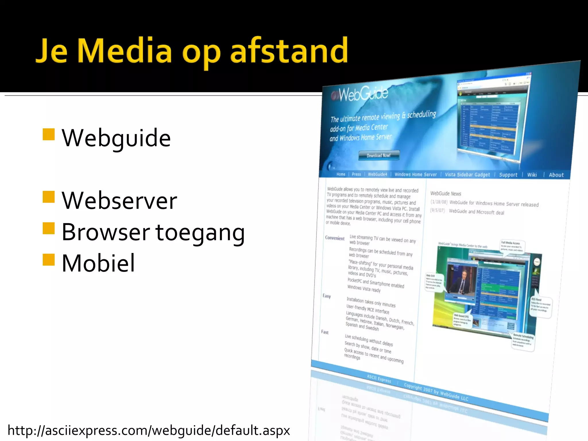  Webguide
 Webserver
 Browser toegang
 Mobiel
http://asciiexpress.com/webguide/default.aspx
 