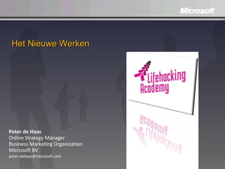 Het Nieuwe Werken Peter de Haas Online Strategy Manager Business Marketing Organization Microsoft BV  peter.dehaas@microsoft.com  