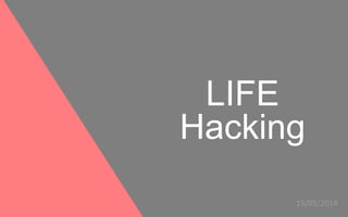 LIFE
Hacking
15/05/2014
 