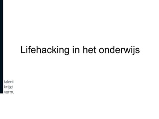 Lifehacking in het onderwijs 