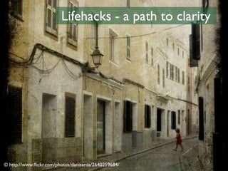 Lifehacks - a path to clarity




© http://www.ﬂickr.com/photos/danisarda/2640259684/