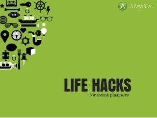LIFE HACKSfor event planners
 