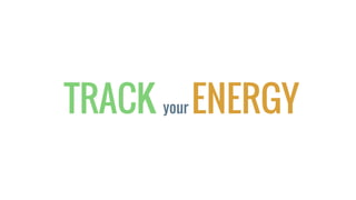 TRACK your ENERGY
 