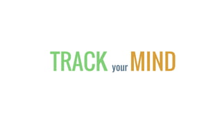 TRACK your MIND
 