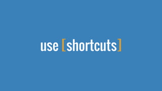 use [shortcuts]
 