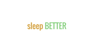 sleep BETTER
 