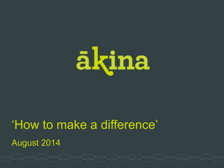 ‘How to make a difference’
August 2014
 