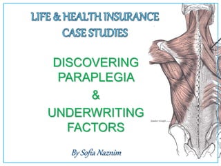 DISCOVERING
PARAPLEGIA
&
UNDERWRITING
FACTORS
By Sofia Naznim
 