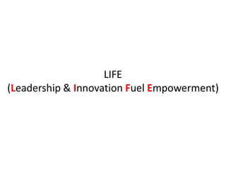 LIFE
(Leadership & Innovation Fuel Empowerment)
 