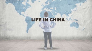 LIFE IN CHINA
 