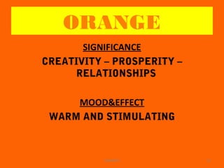 ORANGE
SIGNIFICANCE
CREATIVITY – PROSPERITY –
RELATIONSHIPS
MOOD&EFFECT
WARM AND STIMULATING
15WINARCH
 