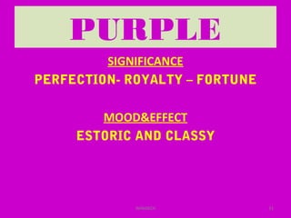 PURPLE
SIGNIFICANCE
PERFECTION- ROYALTY – FORTUNE
MOOD&EFFECT
ESTORIC AND CLASSY
31WINARCH
 