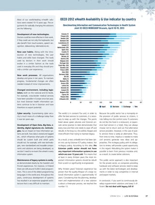 SPRING 2014 I LIFE IN ESTONIA 27
Most of our world-leading e-health solu-
tions were created 10-13 years ago. The ar-
guments for radically changing the solutions
are the following:
Development of new technologies.
Doctors could be more effective in their work,
if they could use not only the keyboards, but
also benefit from touch-screens, speech rec-
ognition, teleworking, telemedicine etc.
New user habits. Along with the intro-
duction of new technologies, the user
habits and skills have changed. The tools
used by doctors in their work should
evolve in a similar fashion as the tools
used in everyday life and they should pro-
vide a similar user experience.
New work processes. All organisations
develop and grow in ten years. To maintain
progress, fundamental changes are often
needed instead of minor improvements.
Changed environment, including legis-
lation, both on the national and EU levels.
For example, cross-border medical services
have been possible in Europe since last year,
but most Estonian health information sys-
tems continue to be in Estonian and have
therefore no export potential.
Cyber security. Guaranteeing cyber secu-
rity is much more of a challenge today than
it was ten years ago.
Development of Open Data, Big Data, e-
identity, digital signatures etc. technolo-
gies, has an impact on how information sys-
tems are built, how data is stored and tagged
etc., which influences what parts of systems
should be custom built and which parts
should not. For example, with new technolo-
gies, new standardized and reusable compo-
nents and solutions are being developed, so
we don’t need to re-invent the wheel in every
information system.
Maintenance of legacy systems is costly,
as demonstrated clearly by the Swedish and
Finnish experiences. For instance, in Finland
there are still around 5,000 Cobol program-
mers. This is one of the oldest programming
languages in the world and, throughout the
years, continuous development of systems
has resulted in an expensive spaghetti archi-
tecture that is very difficult to maintain.
OECD 2012 eHealth Availability & Use indicator by country
The world is in constant flux and, in order to
offer the best services to customers, it is neces-
sary to keep up with the changes. The points
listed above speak volumes and Estonia’s pri-
vate sector practice to date demonstrates that
every now and then one needs to wipe off and
rebuild. In the long run, this will be cheaper and
more efficient than trying to maintain legacy.
As a result, a new umbrella term has been tak-
en into use by Estonian ICT policy makers: the
no-legacy policy. According to this idea, the
Estonian public sector should not have
any important information systems in use
which are over 13 years old. This means that
at least in every thirteen years the most im-
portant information systems should be rebuilt
from scratch or significantly re-engineered.
Why thirteen years? Estonia’s experience has
proven that the quality lifespan of a large na-
tional information system is approximately 10
years. Considering that the planning, develop-
ment and implementation of a new solution
is about a three-year process, we reached the
number 13.
Because the public sector has a monopoly on
the provision of public services to citizens, it
risks falling into the comfort zone. If customers
do not like the food in a restaurant, or experi-
ence bad service in a hotel, they can always
choose not to return and can find alternative
service providers. However, in the case of pub-
lic services there is rarely an alternative. Thus,
from time to time, impetus is needed to make
civil servants generate new ideas and ap-
proaches. The no-legacy policy with its obliga-
tion to renew, will provide a great opportunity
in this regard. Rebuilding the system makes it
possible to learn from previous mistakes and,
as a result, to create better solutions.
This public sector approach is also important
for the private sector, as companies providing
hardware and software services need to keep
up with the latest technologies and develop-
ments in order to stay competitive in internal
and export markets.
In conclusion, if you want to continuously de-
velop e-government solutions and keep it ef-
ficient: Do not deal with legacy, kill it!
Estonia (7)
Finland (25)
Sweden (24)
Denmark (10)
Luxembourg (3)
Iceland (7)
Netherlands (20)
Spain (112)
Croatia (7)
Hungary (42)
Norway (4)
Austria (35)
Belgium (43)
Portugal (34)
Czech Rep. (34)
Slovakia (32)
France (269)
Italy (182)
Germany (168)
UK (51)
Malta (1)
Romania (78)
Greece (59)
Latvia (15)
Slovenia (6)
Ireland (19)
Bulgaria (59)
Cyprus (9)
Poland (146)
Lithuania (32)
Benchmarking Information and Communication Technologies in Health System
Joint EC-OECD WORKSHOP Brussels, Aprill 18-19, 2013
	 Input	 Decision	 Exchange	 Tele
	 0	 0.1	 0.2	 0.3	 0.4	 0.5	 0.6	 0.7
 