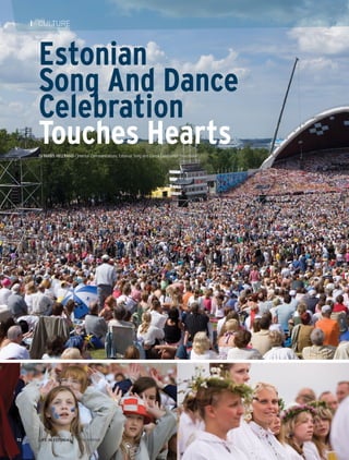 LIFE IN ESTONIA I 2014 SPRING72
I CULTURE
Estonian
Song And Dance
Celebration
Touches HeartsBy Maris Hellrand / Internal Communications, Estonian Song and Dance Celebration Foundation
 