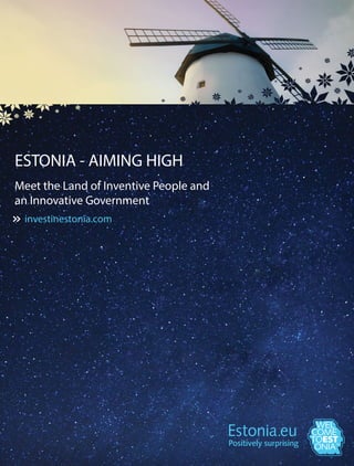 investinestonia.com
ESTONIA - AIMING HIGH
Meet the Land of Inventive People and
an Innovative Government
 