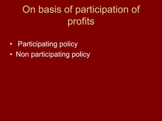 On basis of participation of profits Participating policyNon participating policy