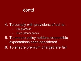 Appointment:An insurer registered to carry on business in India shall appoint an actuary – APPOINTED ACTUARY for IRDA act.A resident of India Fellow member of actuarial society of India and possess certificate of practices issued by the society.Not above 70 years