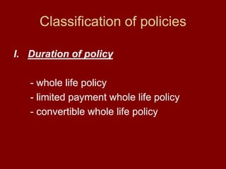 Classification of policiesDuration of policy      - whole life policy      - limited payment whole life policy      - convertible whole life policy