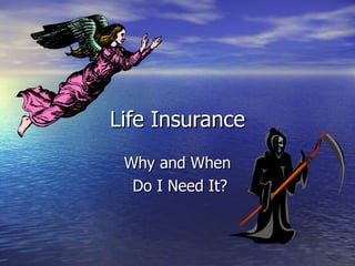 Life Insurance Why and When Do I Need It? 