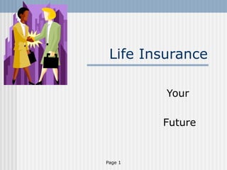 Life Insurance

         Your

         Future


Page 1
 