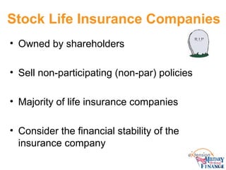 Stock Life Insurance Companies
• Owned by shareholders
• Sell non-participating (non-par) policies
• Majority of life insu...