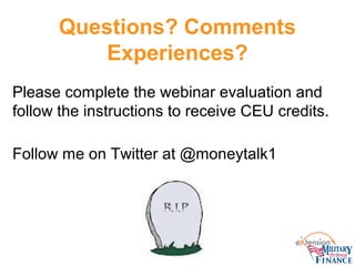 Questions? Comments
Experiences?
Please complete the webinar evaluation and
follow the instructions to receive CEU credits...