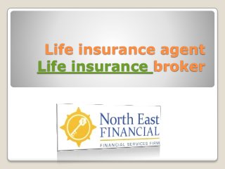 Life insurance agent
Life insurance broker
 