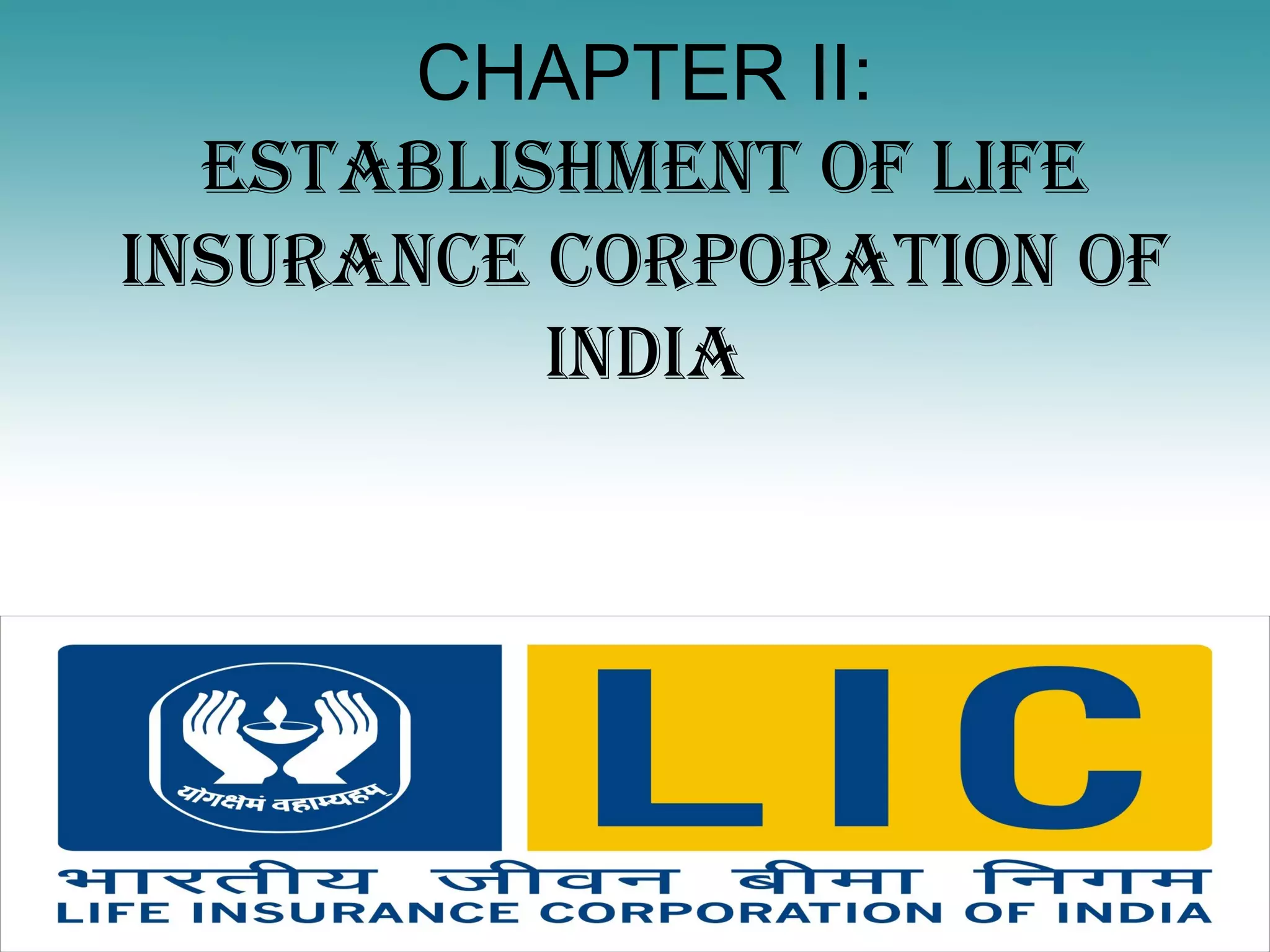 CHAPTER II:
  ESTABLIShmENT OF LIFE
INSURANCE CORPORATION OF
          INdIA
 