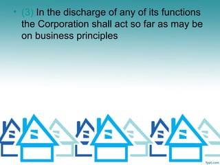 • (3) In the discharge of any of its functions
  the Corporation shall act so far as may be
  on business principles
 