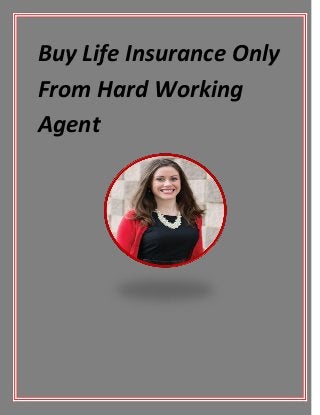 Buy Life Insurance Only
From Hard Working
Agent
 