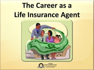 The Career as a
Life Insurance Agent
 