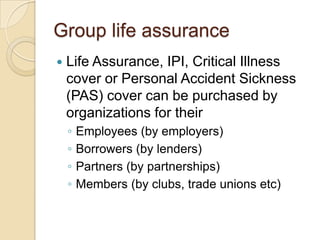 Group life assurance


Life Assurance, IPI, Critical Illness
cover or Personal Accident Sickness
(PAS) cover can be purch...