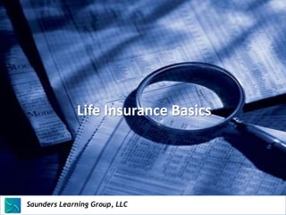 Life Insurance Basics




Saunders Learning Group, LLC
Saunders Learning Group, LLC, Andover, KS
 