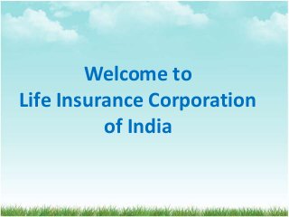 Welcome to
Life Insurance Corporation
of India
 