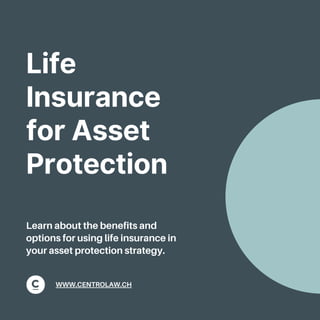 Life
Insurance
for Asset
Protection
Learn about the benefits and
options for using life insurance in
your asset protection strategy.
WWW.CENTROLAW.CH
 