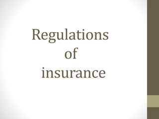 Regulations
of
insurance
 