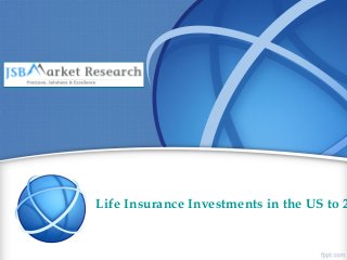 Life Insurance Investments in the US to 2
 