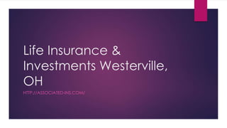 Life Insurance &
Investments Westerville,
OH
HTTP://ASSOCIATED-INS.COM/
 