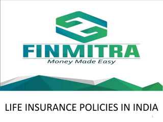 LIFE INSURANCE POLICIES IN INDIA
1
 