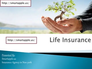 Presented By:
Smartapple.us
Insurance Agency in New york
http://smartapple.us/
http://smartapple.us/
 