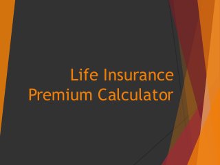 Life Insurance
Premium Calculator
 