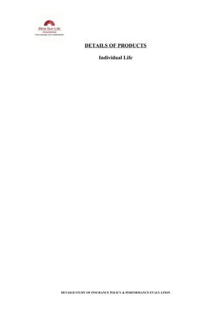 DETAILS OF PRODUCTS
Individual Life
DETAILD STUDY OF INSURANCE POLICY & PERFORMANCE EVALUATION
 