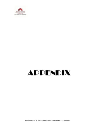 APPENDIX
DETAILD STUDY OF INSURANCE POLICY & PERFORMANCE EVALUATION
 