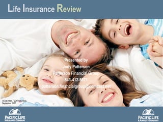 L ife  I nsurance   R eview VLCM-154A / VLNYCM-154A September 2007 Presented by Jody Patterson Patterson Financial Group 843-412-6571 [email_address] 