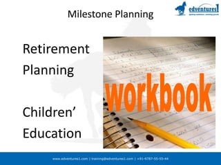 Milestone PlanningRetirement PlanningChildren’ Educationworkbook