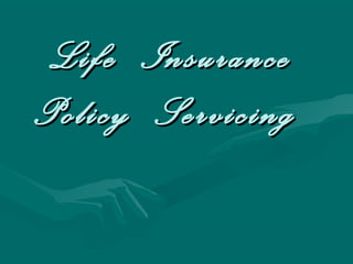 Life InsuranceLife Insurance
Policy ServicingPolicy Servicing
 